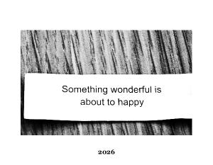 Something wonderful is about to happy 2026