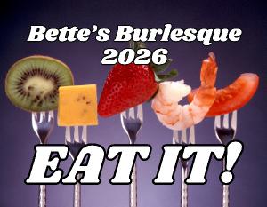 Eat It! Bette's Burlesque 2026